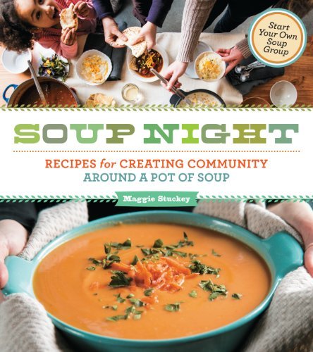 Maggie Stuckey/Soup Night@ Recipes for Creating Community Around a Pot of So